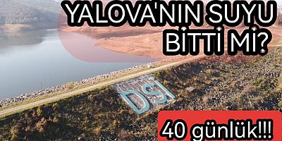 YALOVA'NIN 43 GÜNLÜK SUYU KALDI