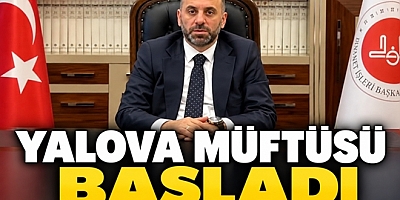 YALOVA’NIN YENİ MÜFTÜSÜ NACİ ÇAKMAKÇI GÖREVİNE BAŞLADI