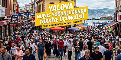 YALOVA NÜFUS YOĞUNLUĞUNDA TÜRKİYE ÜÇÜNCÜSÜ