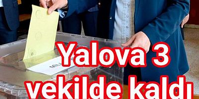 YALOVA SEÇİMLERDE YİNE 3 MİLLETVEKİLİ ÇIKARACAK