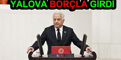 YALOVA TÜRKİYE YÜZYILINA BORÇLA GİRDİ