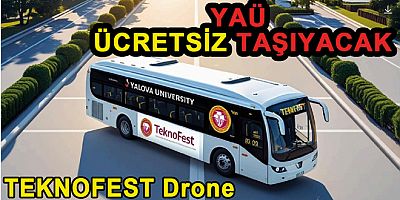 YALOVA ÜNİVERSİTESİ TEKNOFEST’E ÜCRETSİZ TAŞIYOR