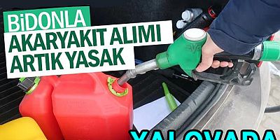 YALOVA VALİLİĞİ’NDEN BİDONLA YAKIT ALIMINA SIKI DENETİM