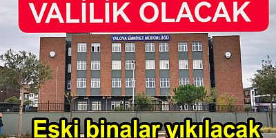 YALOVA VALİLİK EMNİYET BİNASINA TAŞINACAK