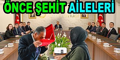 YALOVA VALİSİ USTA ŞEHİT AİLELERİNDEN BAŞLADI