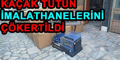 YALOVA ve BURSA’DA KAÇAK TÜTÜN İMALATHANELERİNİ ÇÖKERTİLDİ
