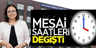 YALOVADA MESAİ SAATLERİ DEĞİŞTİ