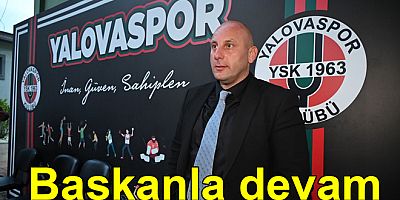 YALOVASPOR BAŞKAN ALİ YAVRU İLE DEVAM DEDİ