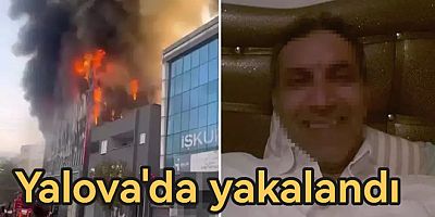 YANAN FABRİKANIN PATRONU YALOVA'DA YAKALANDI