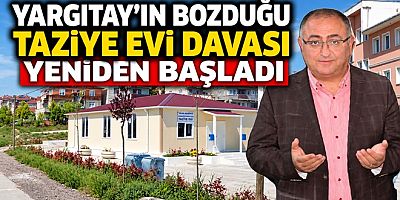 YARGITAY BOZDUĞU YALOVA TAZİYE EVİ DAVASI YENİDEN BAŞLADI