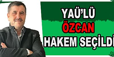 YAÜ ’LÜ PROFOSÖR ÖZCAN HAKEM SEÇİLDİ