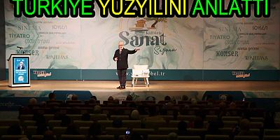 YENİŞEHİRLİOĞLU TÜRKİYE YÜZYILINI ANLATTI