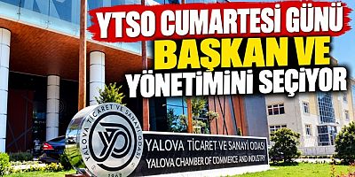 YTSO CUMARTESİ GÜNÜ BAŞKAN VE YÖNETİMİNİ SEÇİYOR