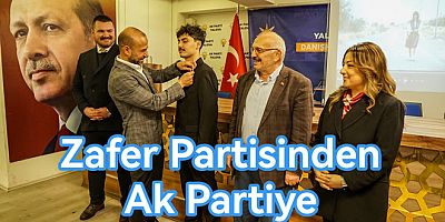 ZAFER PARTİLİ BAŞKAN AK PARTİ’YE KATILDI