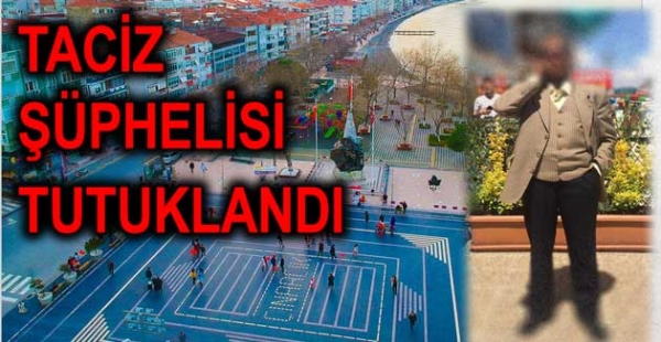 TACİZ İDDİASI TUTUKLATTI