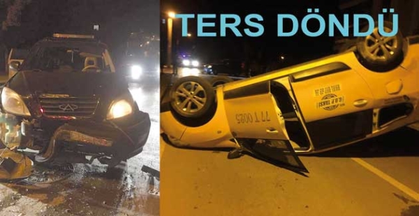 TAKSİ KAZADA TERS DEVRİLDİ