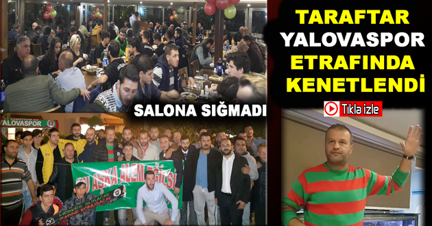 TARAFTAR YALOVASPOR ETRAFINDA KENETLENDİ