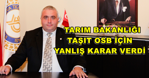 TARIM BAKANLIĞI TAŞIT OSB İÇİN YANLIŞ KARAR VERDİ