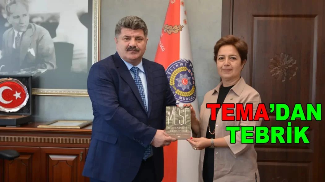 TEMA EMNİYET MÜDRÜNÜ TEBRİK ETTİ