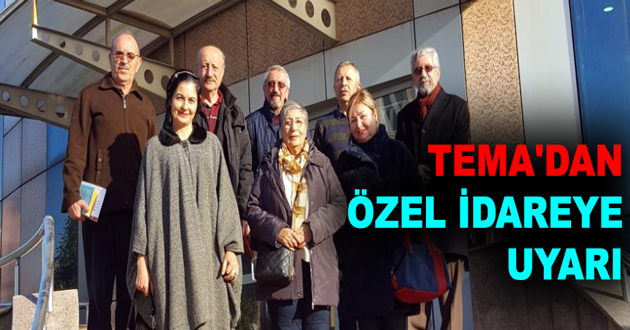 TEMA ÖZEL İDAREYİ UYARDI