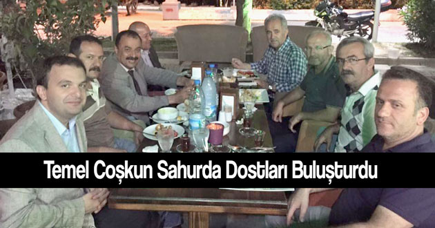 Temel Coşkun Sahurda Dostları Buluşturdu