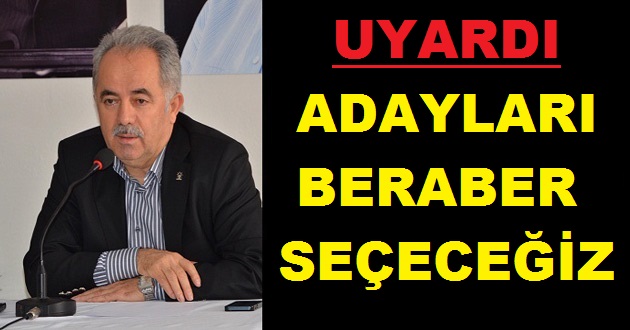 TEMEL COŞKUN UYARDI ADAYLARI BERABER SEÇECEĞİZ