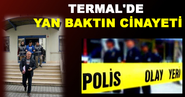 TERMAL'DE YAN BAKTIN CİNAYETİ