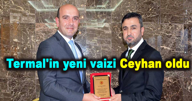 Termal'in yeni vaizi Ceyhan oldu