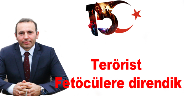 Terörist Fetöcü hainlere 15 Temmuzda direndik