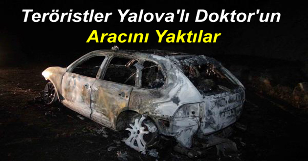 Teröristler Yalova'lı Doktor'un Aracını Yaktılar