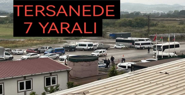 TERSANE ÖNÜNDE 7 KİŞİ VURULDU