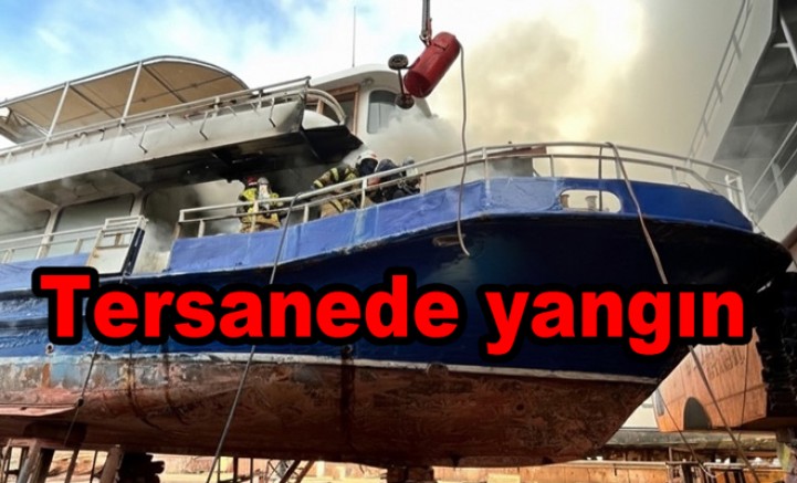 TERSANESİNDEKİ GEMİ YANGINI KORKUTTU