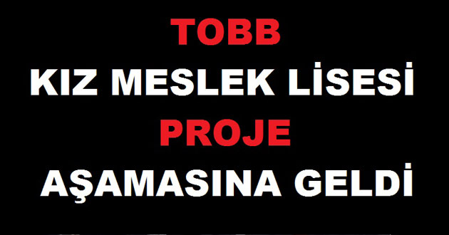 TOBB Kız Meslek Lisesi Proje Aşmasında