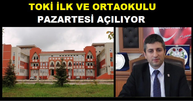 TOKİ İLKÖĞRETİM OKULU PAZARTESİ AÇILIYOR