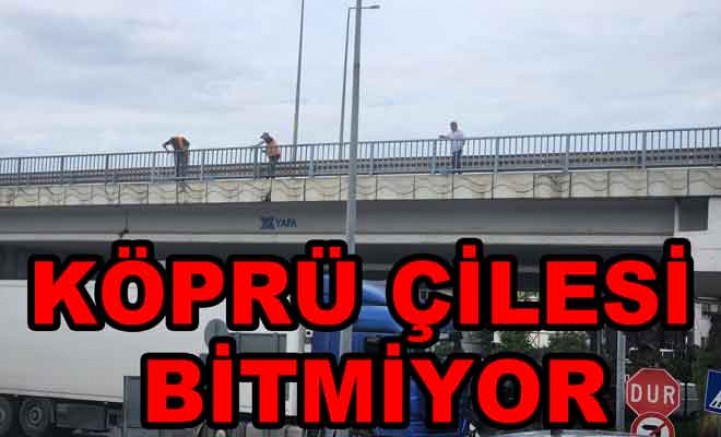 TONAMİ KÖPRÜSÜNDE 24 SAAT ÇALIŞILSIN