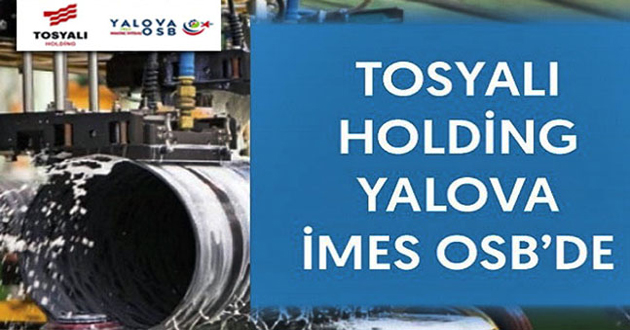TOSYALI HOLDİNG'DEN YALOVA 'YA DEV YATIRIM