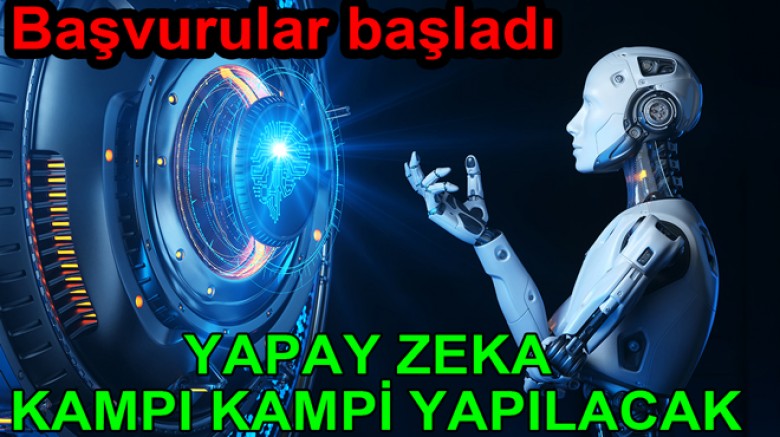 TÜBİTAK DESTEKLİ YAPAY ZEKA KAMPI BAŞLIYOR