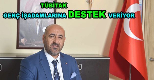 TÜBİTAK GENÇ İŞADAMLARINA DESTEK VERİYOR