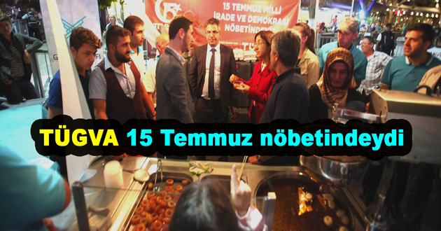 TÜGVA 15 Temmuz nöbetindeydi