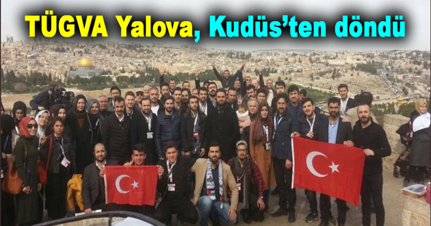 TÜGVA Yalova, Kudüs’ten döndü