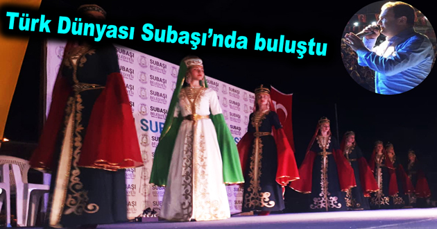 Türk Dünyası Subaşı’nda buluştu