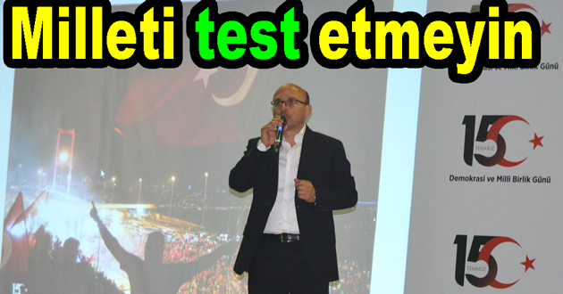 Türk Milleti’nin iradesi test edilemez