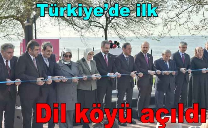 TÜRKİYE’NİN İLK DİL KÖYÜ YALOVA’DA AÇILDI