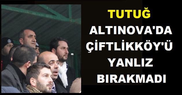 TUTUĞ ÇİFTLİKKÖYSPOR'U YANLIZ BIRAKMADI