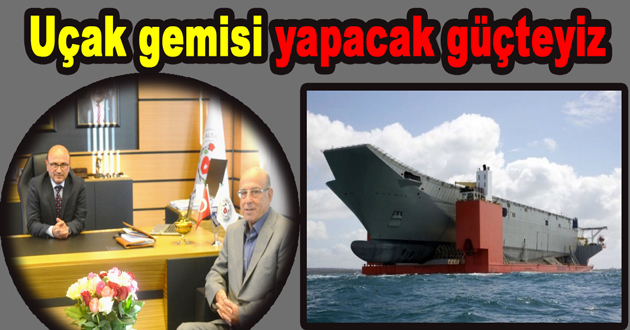 Uçak gemisi yapacak güçteyiz