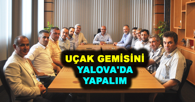UÇAK GEMİSİNİ YALOVA'DA YAPALIM