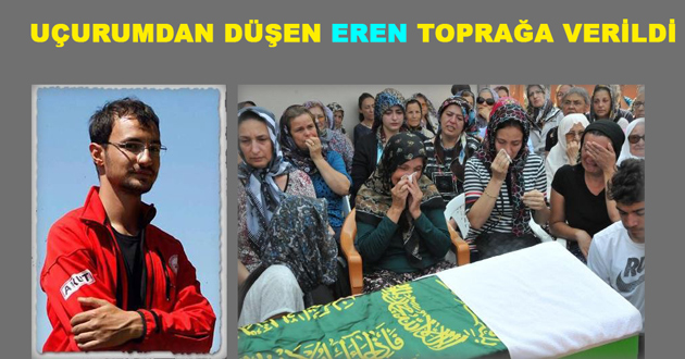 UÇURUMDAN DÜŞEN EREN TOPRAĞA VERİLDİ