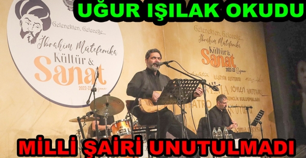 UĞUR IŞILAK’IN YORUMUYLA MİLLİ ŞAİR ANILDI
