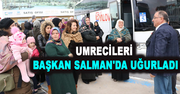 UMRECİLERİ BAŞKAN SALMAN'DA UĞURLADI