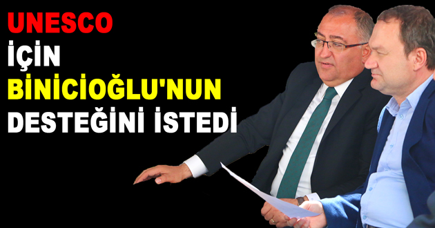UNESCO İÇİN BİNİCİOĞLU'NUN DESTEĞİNİ İSTEDİ